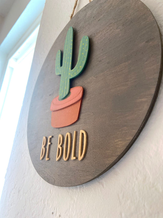 Be Bold Sign Cactus Sign
